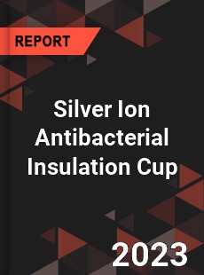 Global Silver Ion Antibacterial Insulation Cup Market