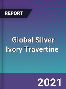 Global Silver Ivory Travertine Market