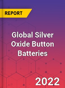 Global Silver Oxide Button Batteries Market