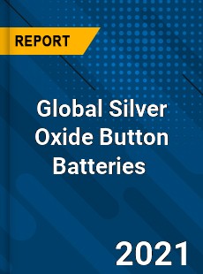 Global Silver Oxide Button Batteries Market