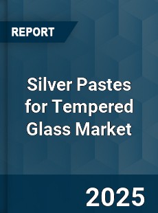 Global Silver Pastes for Tempered Glass Industry