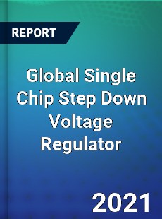 Global Single Chip Step Down Voltage Regulator Market
