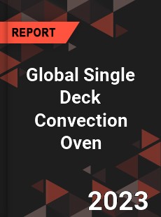 Global Single Deck Convection Oven Industry