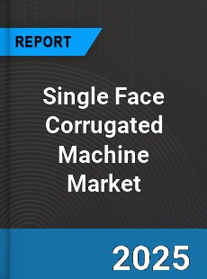 Global Single Face Corrugated Machine Market