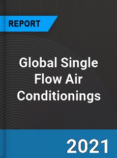 Global Single Flow Air Conditionings Market