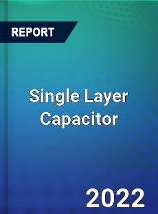 Global Single Layer Capacitor Market
