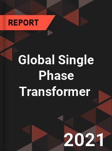 Global Single Phase Transformer Market