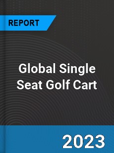 Global Single Seat Golf Cart Industry