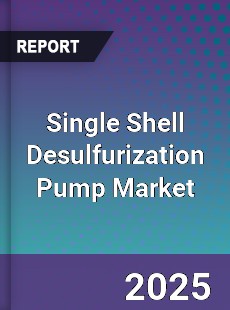 Global Single Shell Desulfurization Pump Outlook