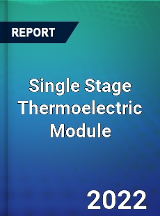 Global Single Stage Thermoelectric Module Market