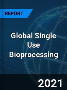 Global Single Use Bioprocessing Market