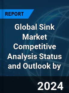 Global Sink Market Competitive Analysis Status and Outlook by