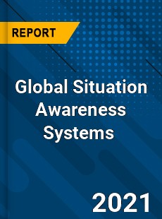 Global Situation Awareness Systems Market