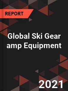 Global Ski Gear amp Equipment Market