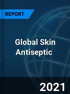 Global Skin Antiseptic Market