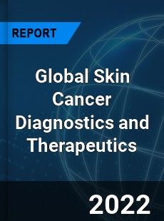 Global Skin Cancer Diagnostics and Therapeutics Market