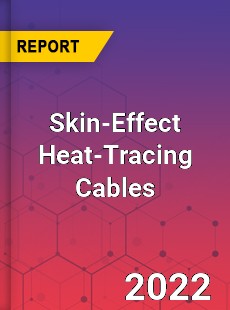 Global Skin Effect Heat Tracing Cables Market