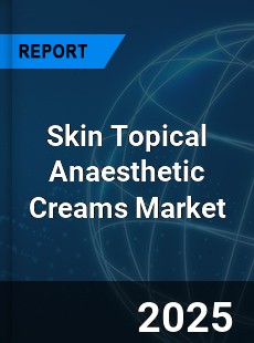 Global Skin Topical Anaesthetic Creams Outlook