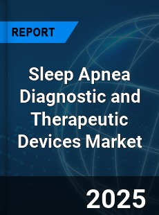 Global Sleep Apnea Diagnostic and Therapeutic Devices Market
