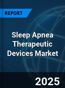 Global Sleep Apnea Therapeutic Devices Market