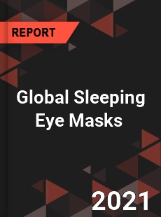 Global Sleeping Eye Masks Market