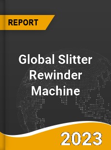 Global Slitter Rewinder Machine Market