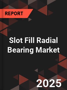 Global Slot Fill Radial Bearing Market