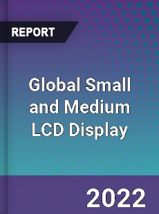 Global Small and Medium LCD Display Market