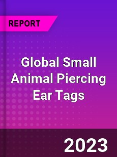 Global Small Animal Piercing Ear Tags Industry