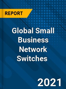 Global Small Business Network Switches Market