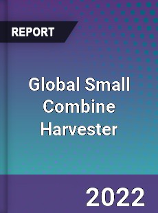 Global Small Combine Harvester Market