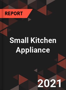 Global Small Kitchen Appliance Market