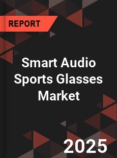 Global Smart Audio Sports Glasses Outlook