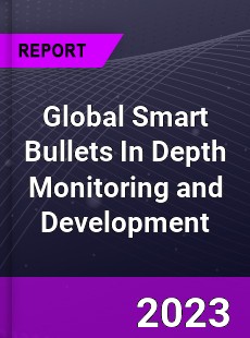 Global Smart Bullets In Depth Monitoring and Development Analysis