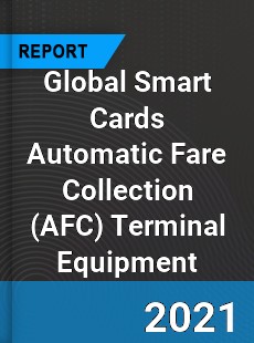Global Smart Cards Automatic Fare Collection Terminal Equipment Market