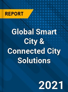 Global Smart City amp Connected City Solutions Market