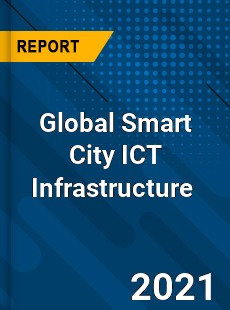 Global Smart City ICT Infrastructure Market