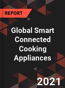 Global Smart Connected Cooking Appliances Market