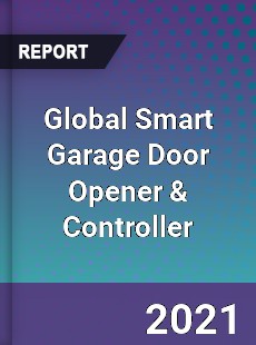 Global Smart Garage Door Opener amp Controller Market