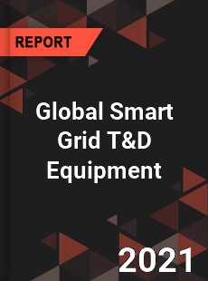 Global Smart Grid T amp D Equipment Market