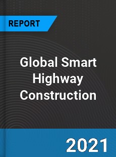 Global Smart Highway Construction Market