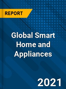 Global Smart Home and Appliances Market