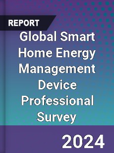 Global Smart Home Energy Management Device Professional Survey Report