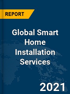 Global Smart Home Installation Services Market