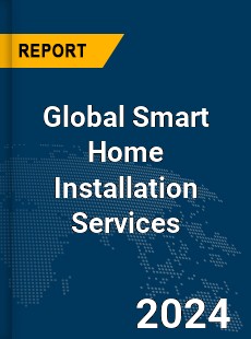 Global Smart Home Installation Services Market