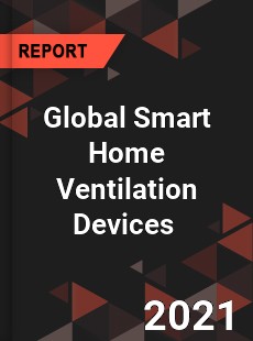 Global Smart Home Ventilation Devices Market