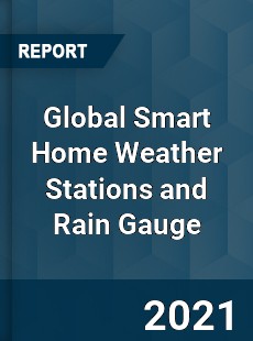 Global Smart Home Weather Stations and Rain Gauge Market