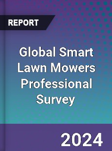 Global Smart Lawn Mowers Professional Survey Report