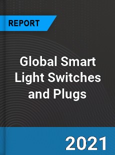 Global Smart Light Switches and Plugs Market
