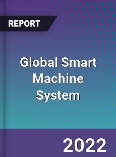 Global Smart Machine System Market